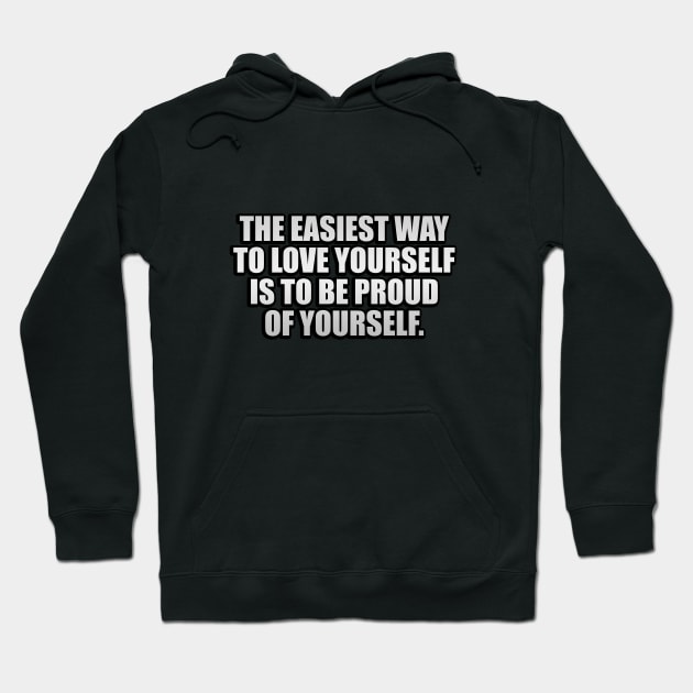 The easiest way to love yourself is to be proud of yourself Hoodie by It'sMyTime